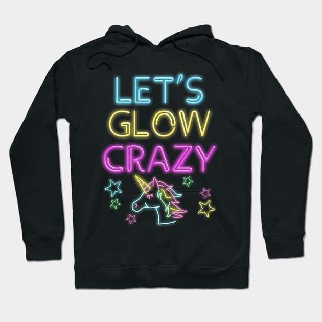 Let's Glow Crazy Party Cool Birthday Glow Party Hoodie by ruffianlouse